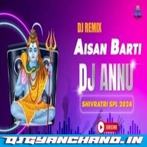 Aisan Barati Na Dekhe Aaj Tak - Shivratri 2024 Remix DJ Annu Gopiganj